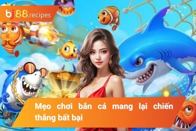 Mẹo bắn cá bất bại từ cao thủ 