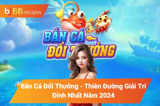 Bắn Cá Đổi Thưởng