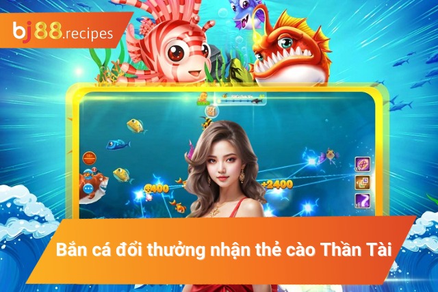 Game săn cá đổi thưởng Thần Tài