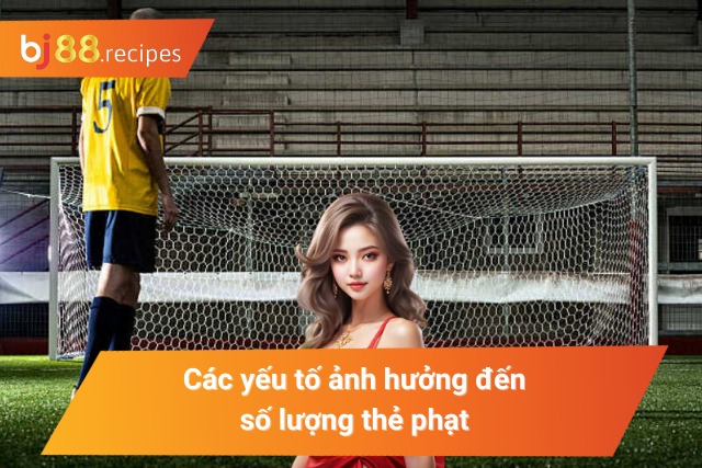 Những yếu tố chính ảnh hưởng đến thẻ phạt