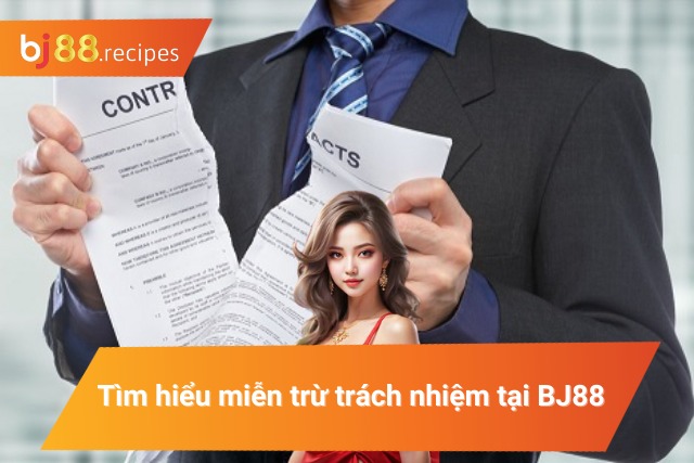Tìm hiểu miễn trừ về trách nhiệm tại BJ88