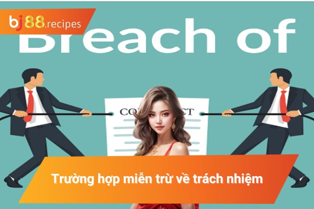 Những trường hợp nhà cái miễn trừ về trách nhiệm cho khách hàng