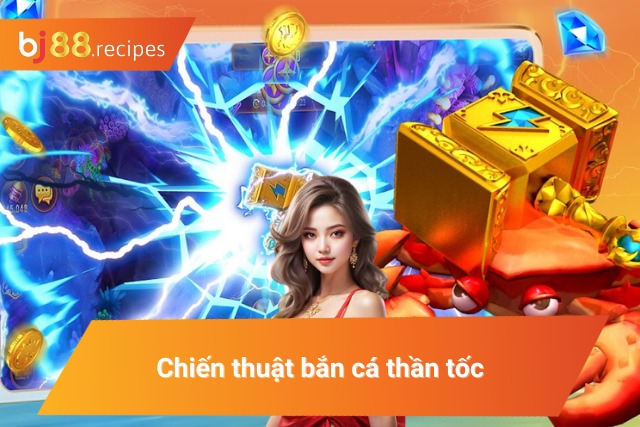 Bắn cá siêu thị sử dụng chiến thuật bắn thần tốc